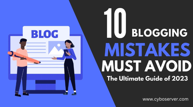 10 Mistakes Must Avoid While Blogging - The Ultimate Guide of 2023